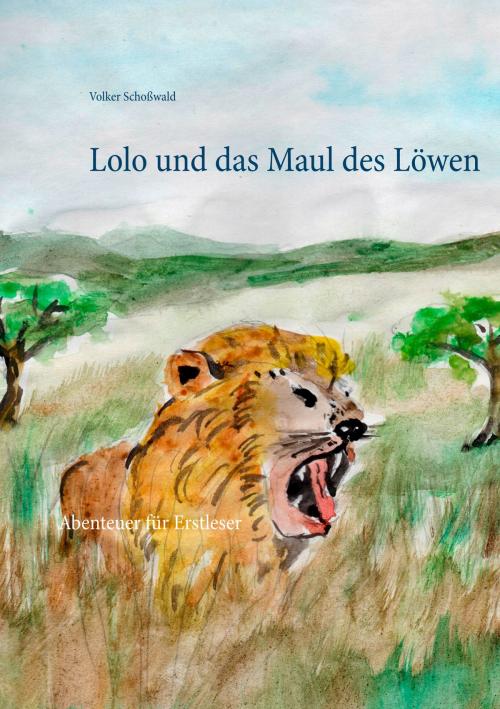 Cover of the book Lolo und das Maul des Löwen by Volker Schoßwald, TWENTYSIX