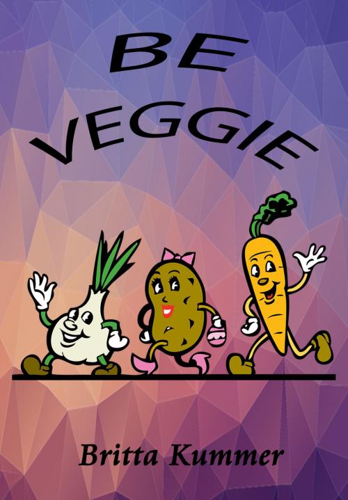 Cover of the book BE VEGGIE by Britta Kummer, neobooks