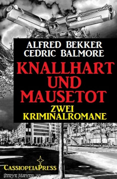 Cover of the book Knallhart und mausetot: Zwei Kriminalromane by Alfred Bekker, Cedric Balmore, BookRix