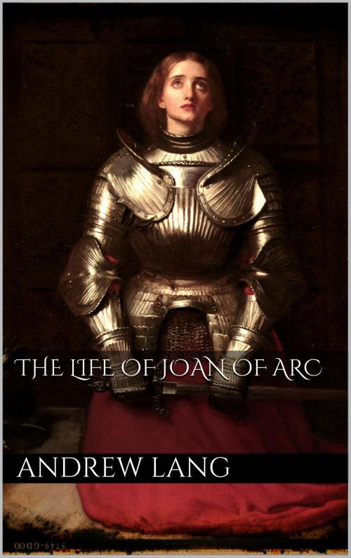 Cover of the book The Life of Joan of Arc by Andrew Lang, Books on Demand