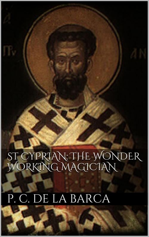 Cover of the book St Cyprian: the wonder working magician by Pedro Calderón de la Barca, Books on Demand