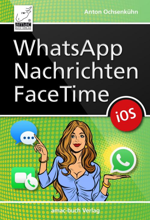 Cover of the book WhatsApp, Nachrichten, FaceTime by Anton Ochsenkühn, amac-Buch Verlag