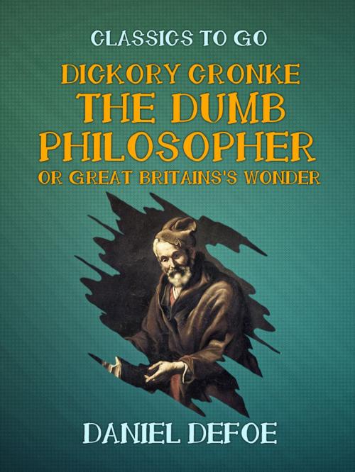 Cover of the book Dickory Cronke The Dumb Philosopher or Great Britains's Wonder by Daniel Defoe, Otbebookpublishing
