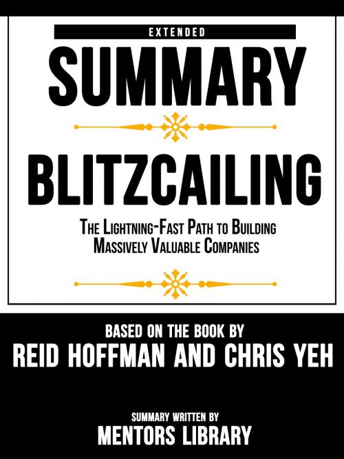 Cover of the book Extended Summary Of Blitzcailing: The Lightning-Fast Path to Building Massively Valuable Companies – Based On The Book By Reid Hoffman and Chris Yeh by Mentors Library, Mentors Library