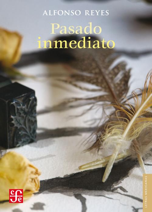 Cover of the book Pasado inmediato by Alfonso Reyes, Fondo de Cultura Económica