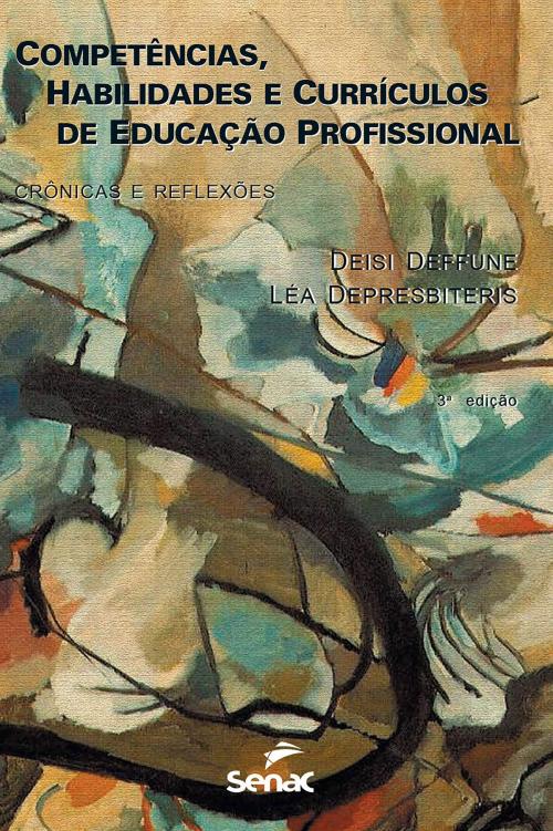 Cover of the book Competências, habilidades e currículos de educação profissional by Deisi Deffune, Léa Depresbiteris, Editora Senac São Paulo