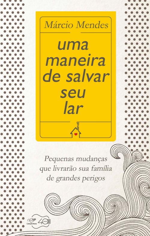 Cover of the book Uma maneira de salvar o seu lar by Márcio Mendes, Editora Canção Nova