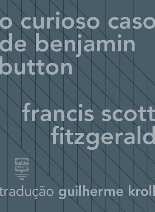 Cover of the book O curioso caso de Benjamin Button by F. Scott Fitzgerald, Balão Editorial