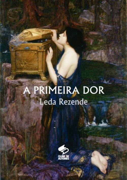 Cover of the book A Primeira Dor by Leda Rezende, Clube de Autores