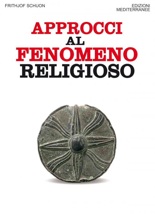 Cover of the book Approcci al fenomeno religioso by Frithjof Schuon, Edizioni Mediterranee