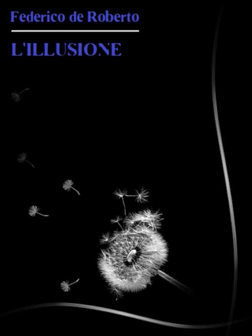 Cover of the book L'Illusione by Federico De Roberto, Bauer Books