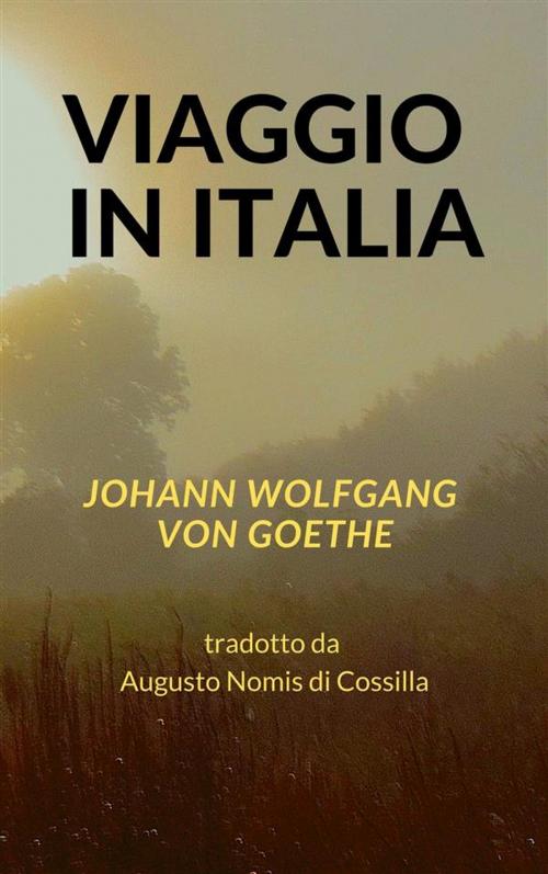 Cover of the book Viaggio in Italia by Johann Wolfgang von Goethe, Johann Wolfgang von Goethe