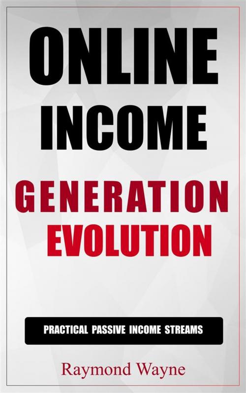 Cover of the book Online Income Generation Evolution by Raymond Wayne, Publisher s21598