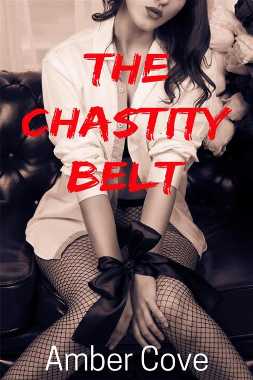 Cover of the book The Chastity Belt by Amber Cove, Amber Cove