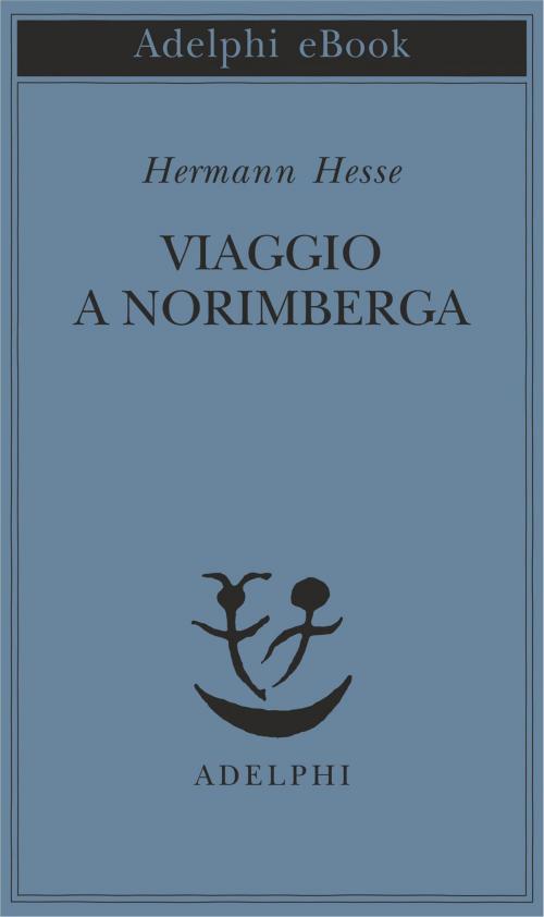 Cover of the book Viaggio a Norimberga by Hermann Hesse, Adelphi