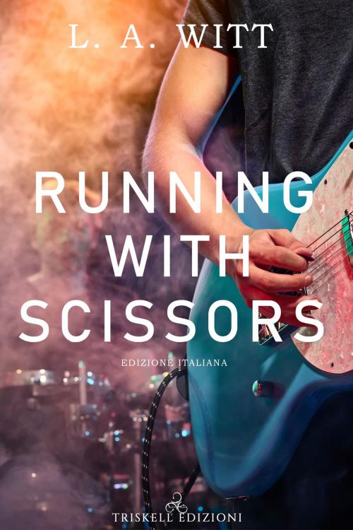 Cover of the book Running with scissors by L.A. Witt, Triskell Edizioni di Barbara Cinelli