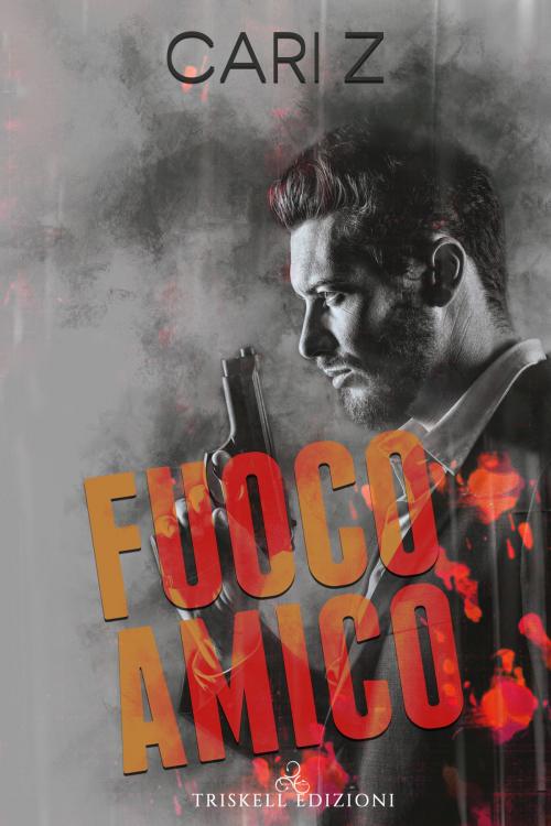 Cover of the book Fuoco amico by Cari Z, Triskell Edizioni di Barbara Cinelli