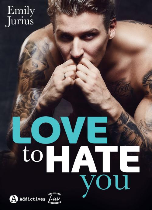 Cover of the book Love to Hate You by Emily Jurius, Addictives – Luv