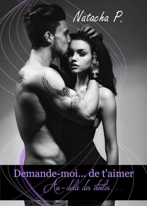 Cover of the book Demande-moi... de t'aimer by P. Natacha, Librinova