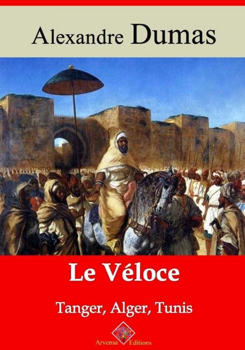 Cover of the book Le Véloce ou Tanger, Alger et Tunis – suivi d'annexes by Alexandre Dumas, Arvensa Editions