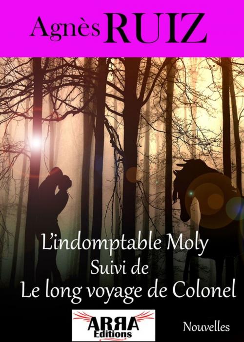 Cover of the book L'indomptable Molly suivi de Le long voyage de Colonel by Agnès Ruiz, ARRA Editions