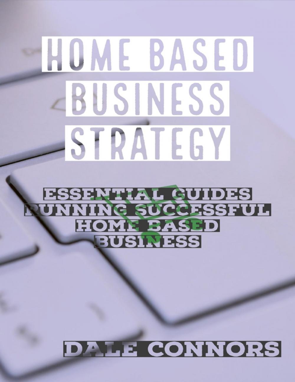 Big bigCover of Home Based Business Strategy: Essential Guides Running Successful Home Based Business