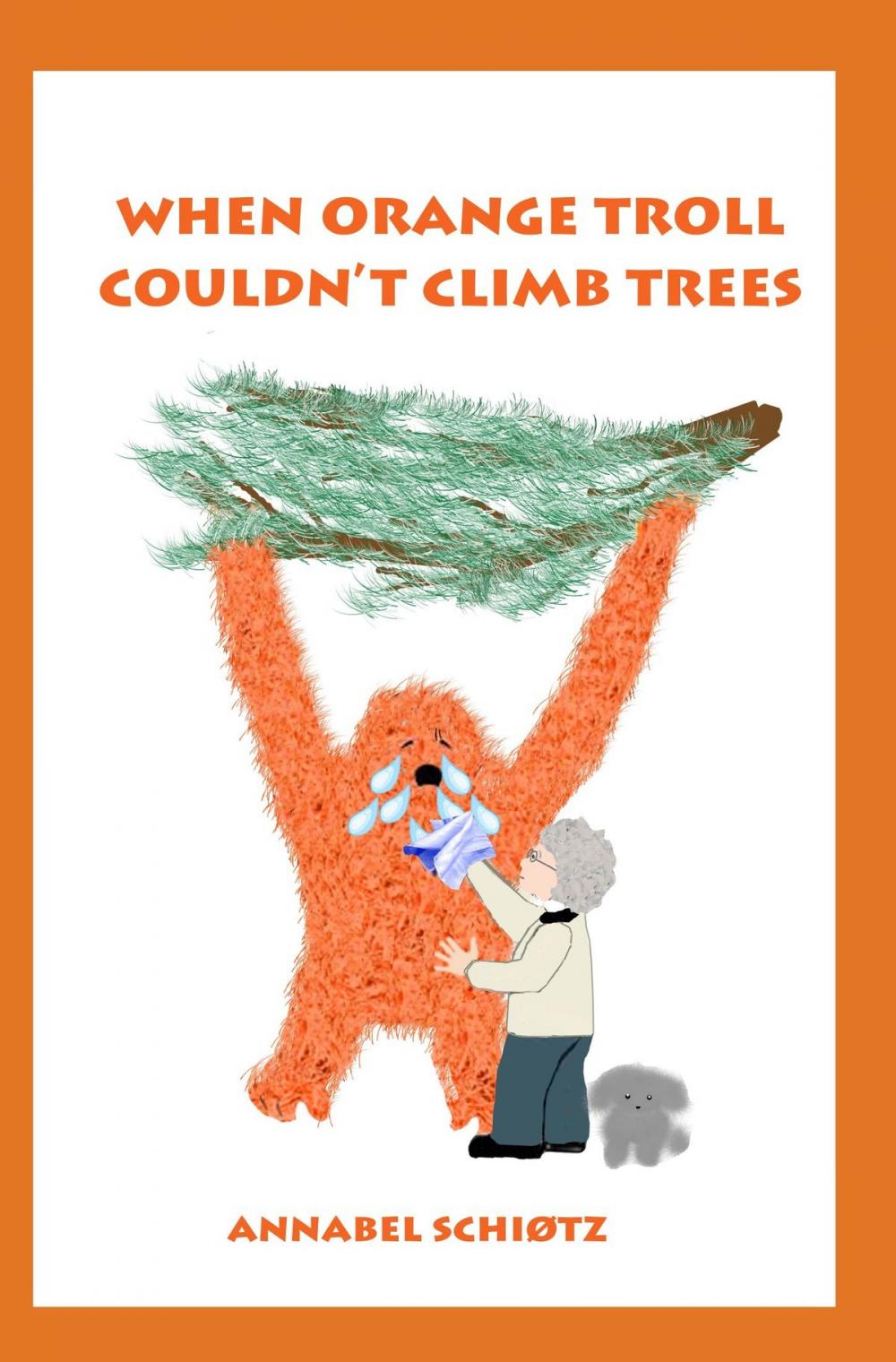 Big bigCover of When Orange Troll Couldn't Climb Trees