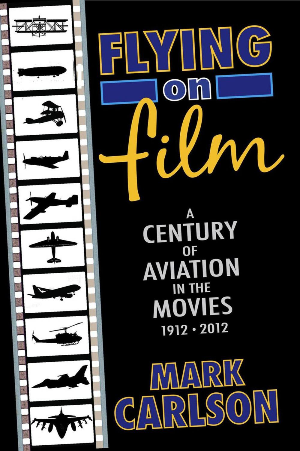 Big bigCover of Flying on Film: A Century of Aviation in the Movies, 1912 - 2012