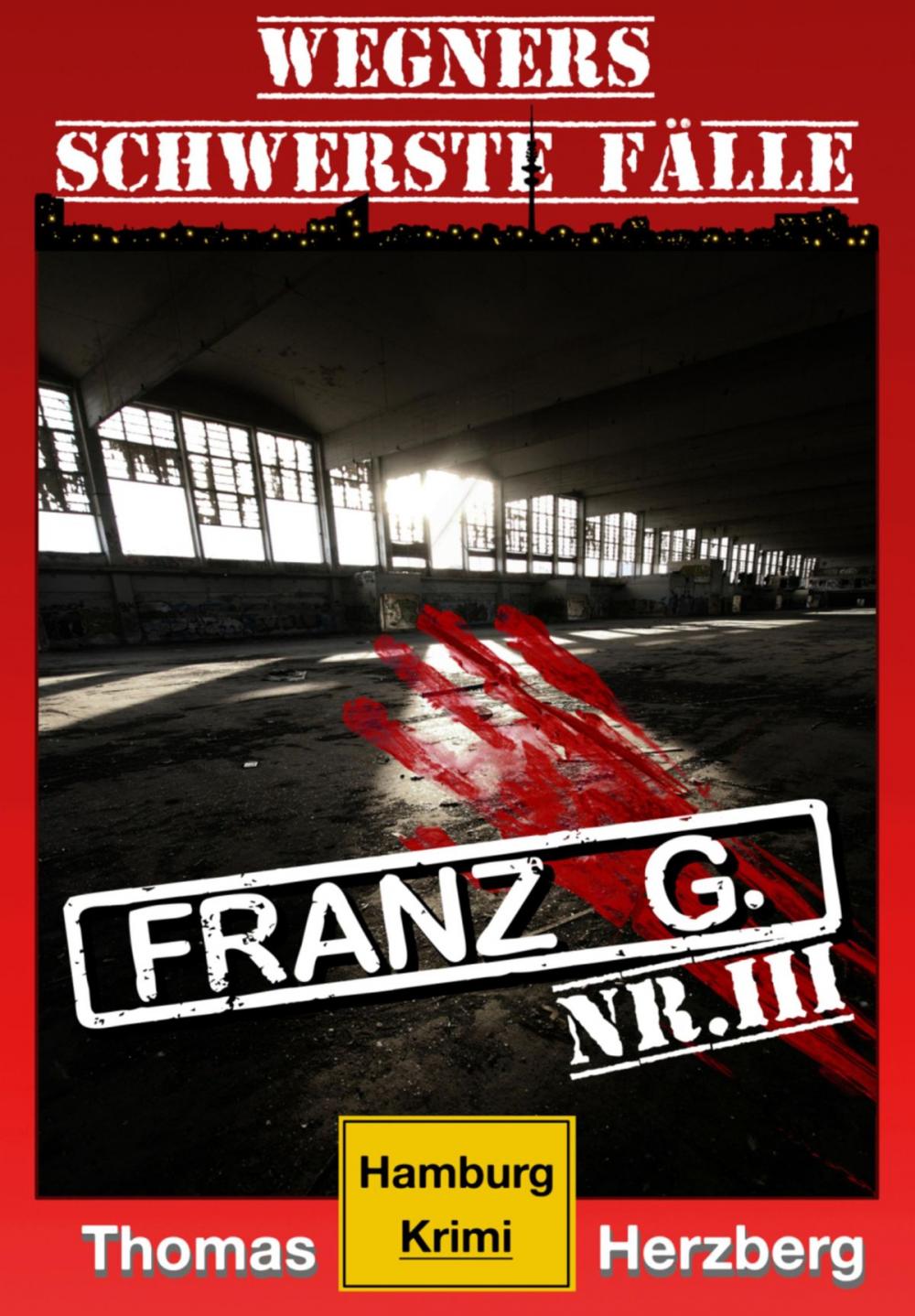 Big bigCover of Franz G. - Thriller: Wegners schwerste Fälle (3. Teil)