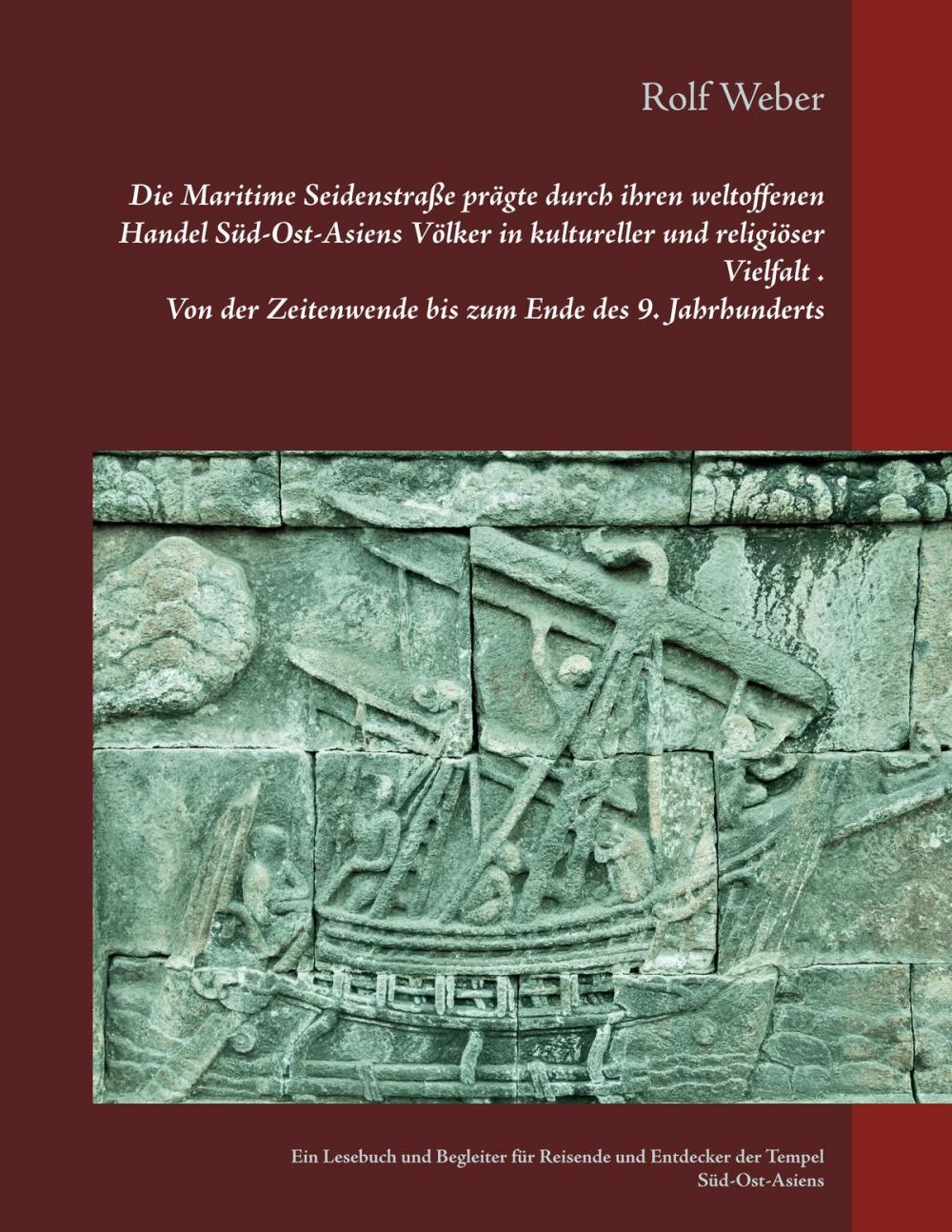 Big bigCover of Die Maritime Seidenstraße prägte durch ihren weltoffenen Handel Süd-Ost-Asiens Völker in kultureller und religiöser Vielfalt Von der Zeitenwende bis zum Ende des 9. Jahrhunderts