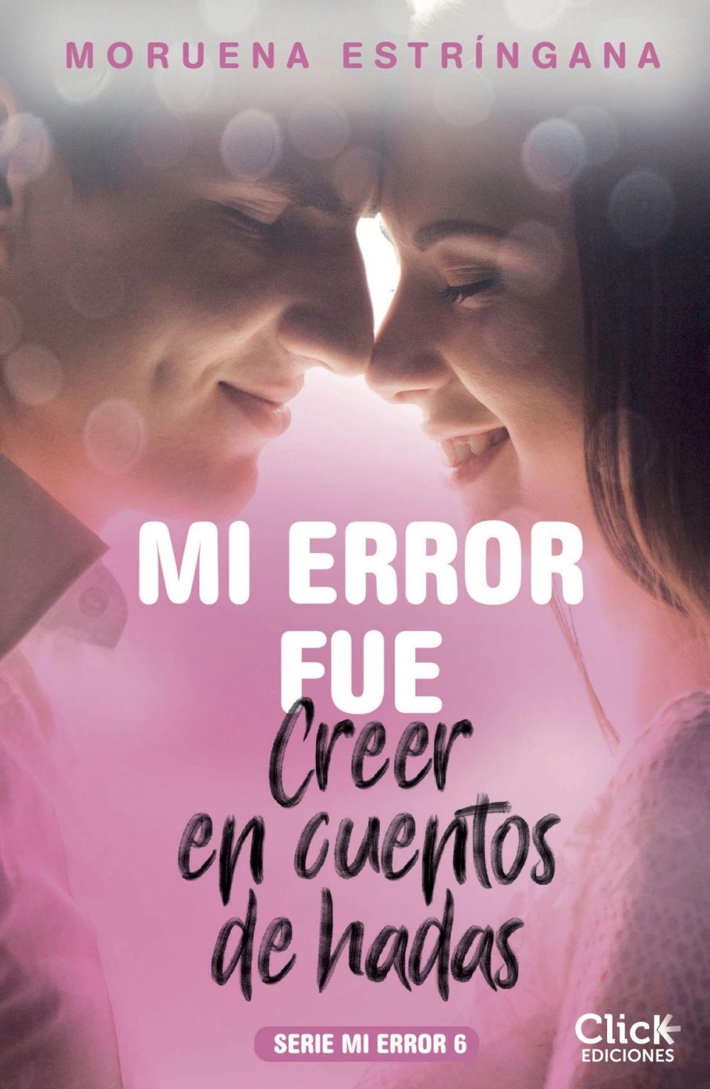 Big bigCover of Mi error fue creer en cuentos de hadas. Serie Mi error 6