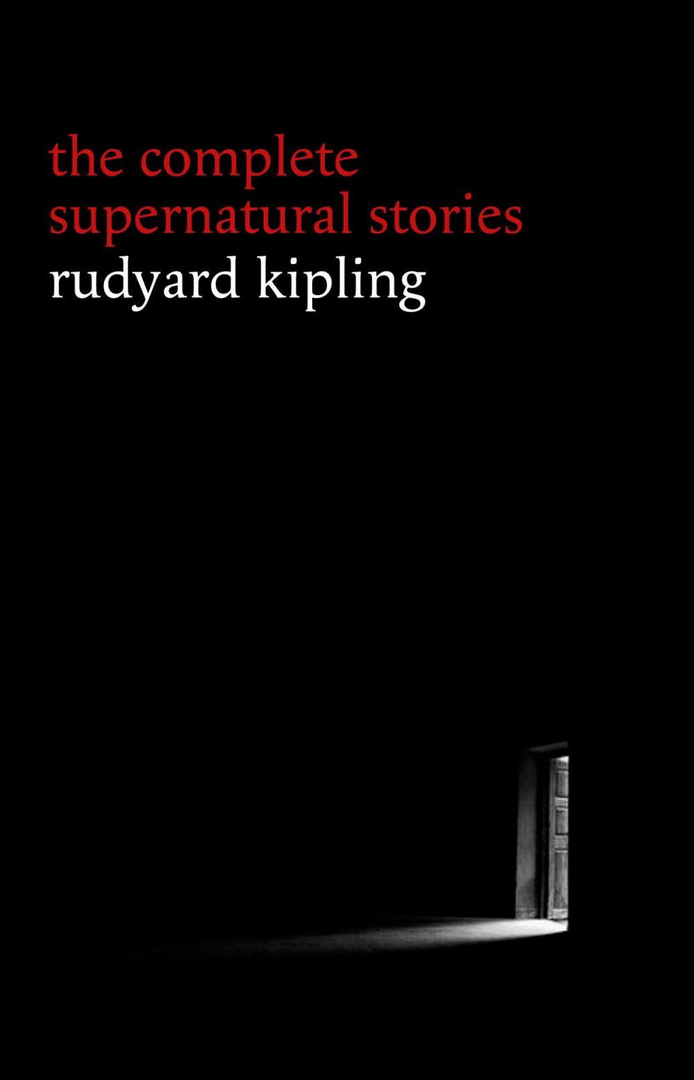 Big bigCover of Rudyard Kipling: The Complete Supernatural Stories (30+ tales of horror and mystery: The Mark of the Beast, The Phantom Rickshaw, The Strange Ride of Morrowbie Jukes, Haunted Subalterns...)