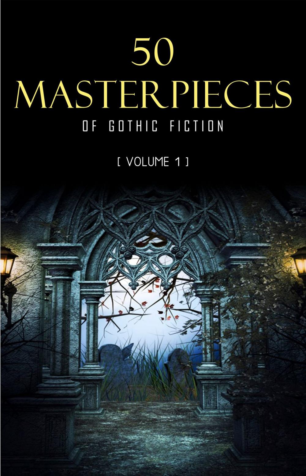 Big bigCover of 50 Masterpieces of Gothic Fiction Vol. 1: Dracula, Frankenstein, The Tell-Tale Heart, The Picture Of Dorian Gray...