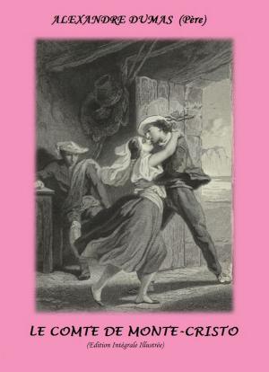 Cover of the book LE COMTE DE MONTE-CRISTO (Edition Intégrale Illustrée) by Mark J. Schultis