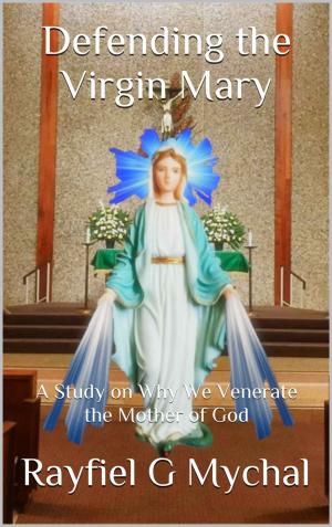 Cover of the book Defending the Virgin Mary: A Study on Why We Venerate the Mother of God by A. C. Durden
