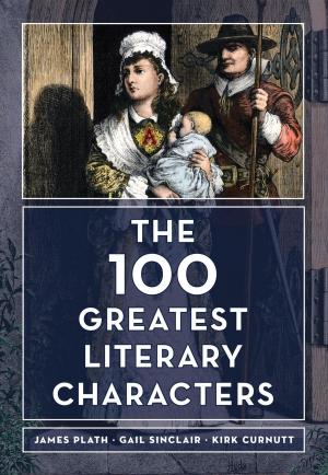 Cover of the book The 100 Greatest Literary Characters by Paul T. Jaeger, Natalie Greene Taylor, Ursula Gorham