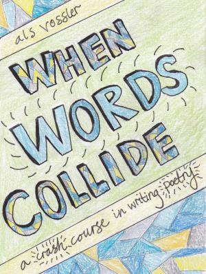Book cover of When Words Collide: A Crash Course in Writing Poetry