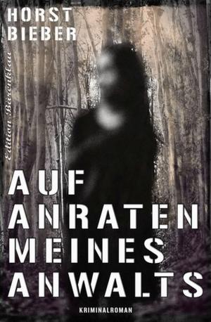 Cover of the book Auf Anraten meines Anwalts by Alfred Bekker, Albert Baeumer