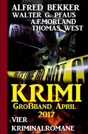 Cover of the book Krimi Großband April 2017: Vier Kriminalromane by Pete Hackett