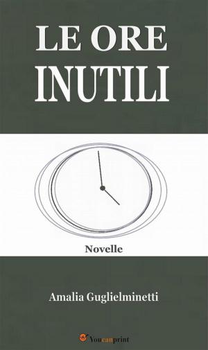 Cover of the book Le ore inutili (Novelle) by LUCA SCANTAMBURLO