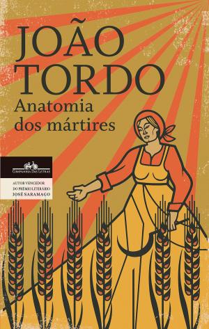 Cover of the book Anatomia dos mártires by João Tordo