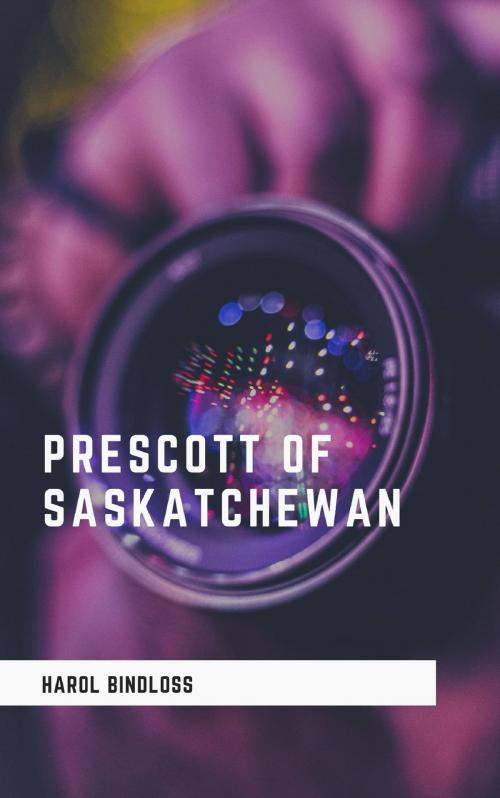 Cover of the book Prescott of Saskatchewan by Harol Bindloss, anamsaleem