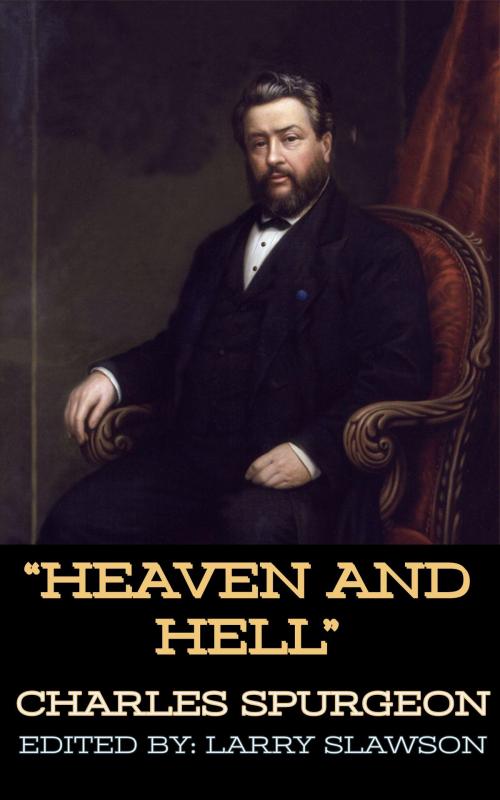 Cover of the book Heaven and Hell by Charles Spurgeon, Larry Slawson, Larry Slawson