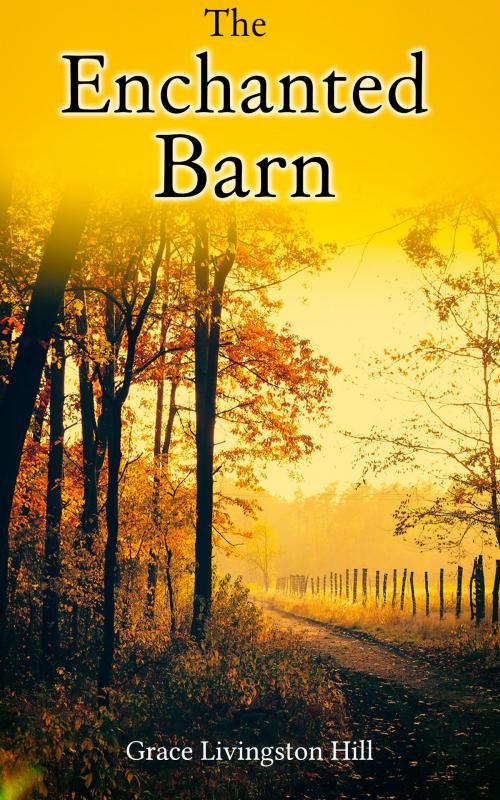 Cover of the book The Enchanted Barn by Grace Livingston Hill, e-artnow