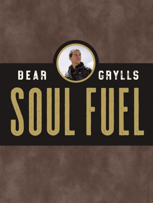Cover of the book Soul Fuel by Bear Grylls, Zondervan