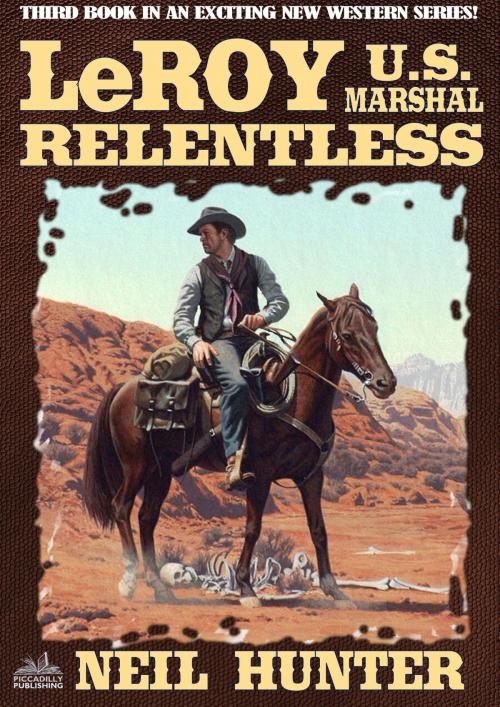 Cover of the book LeRoy, U.S. Marshal 3: Relentless by Neil Hunter, Piccadilly