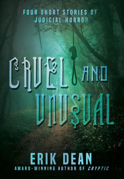 Cover of the book Cruel and Unusual: Four Short Stories of Judicial Horror (Book One) by Erik Dean, Erik Dean