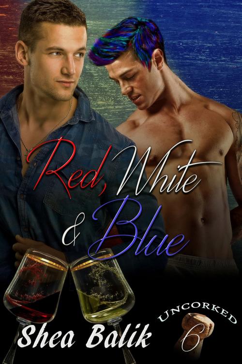 Cover of the book Red, White & Blue, Uncorked 6 by Shea Balik, Shea Balik