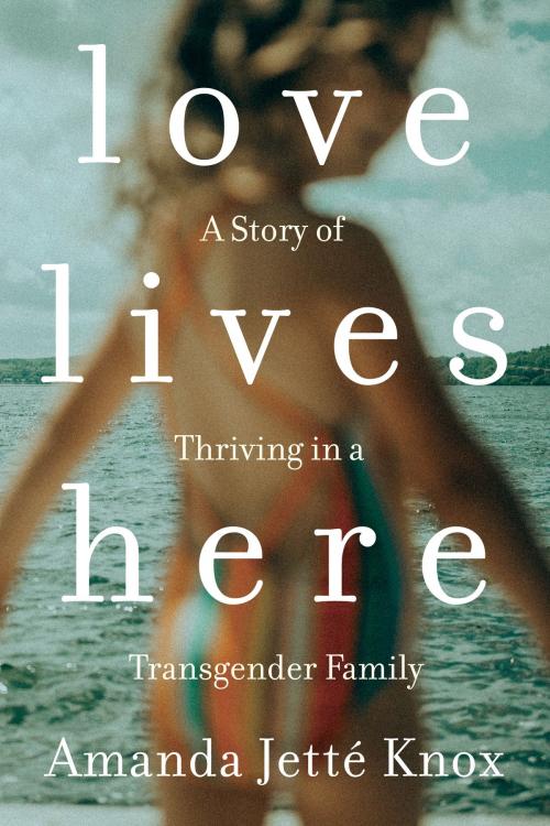 Cover of the book Love Lives Here by Amanda Jette Knox, Penguin Canada