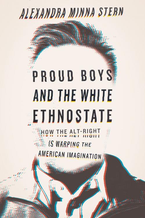 Cover of the book Proud Boys and the White Ethnostate by Alexandra Minna Stern, Beacon Press